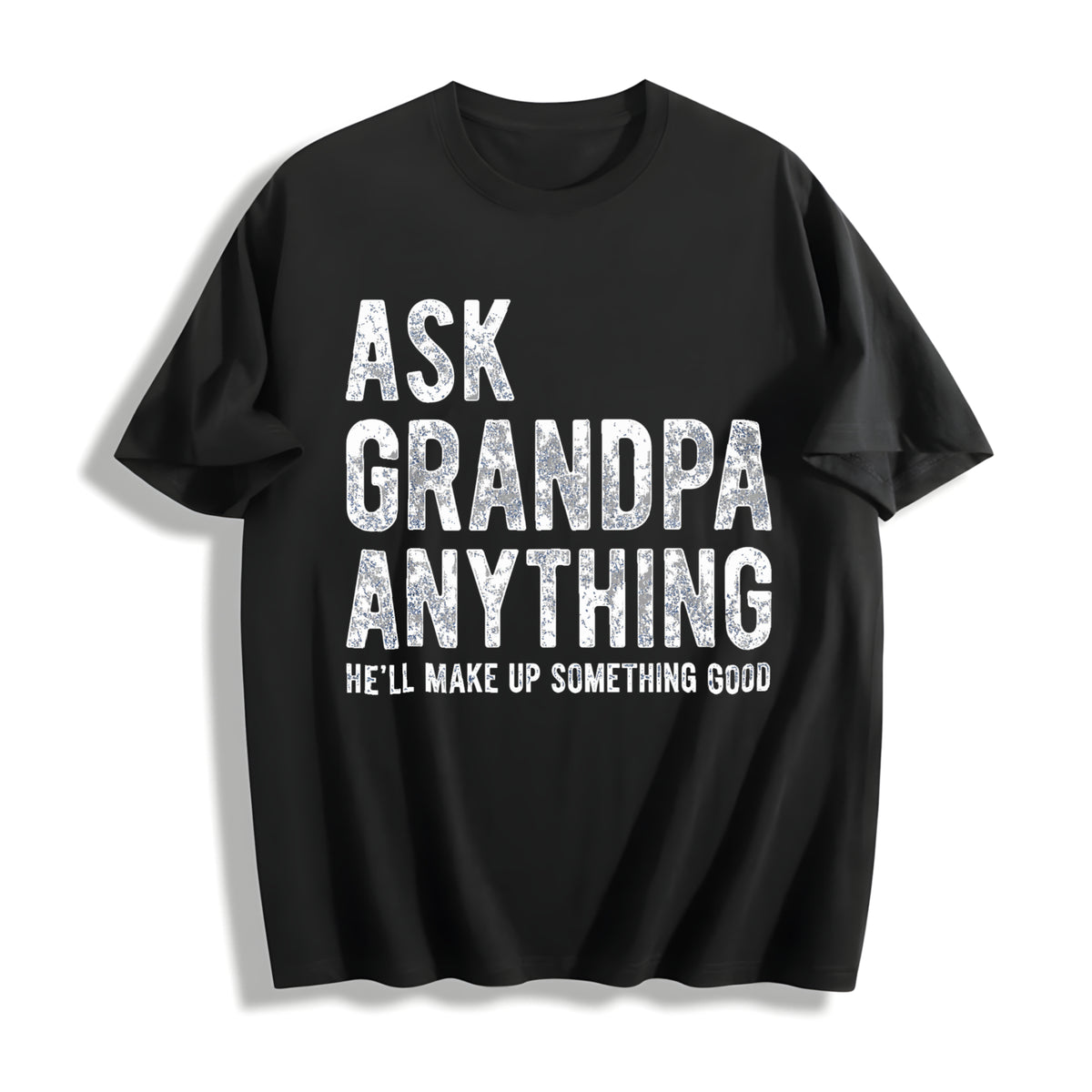 Ask Grandpa Anything He'll Make Up Something Good Fathers Cotton T-Shirt in Black