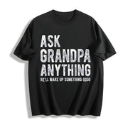Ask Grandpa Anything He'll Make Up Something Good Fathers Cotton T-Shirt in Black