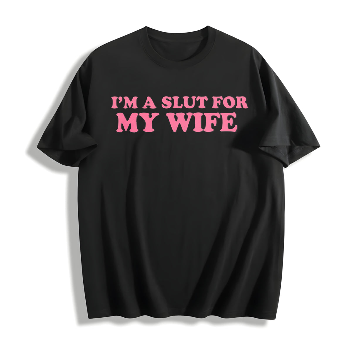 I'm a Slut for My Wife Cotton T-Shirt in Black