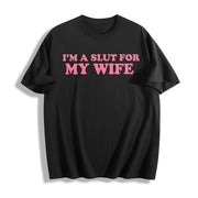 I'm a Slut for My Wife Cotton T-Shirt in Black