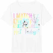 I Match Energy So How We Gonna Act Today 1 Pcs Polyester Cotton T-Shirt in White