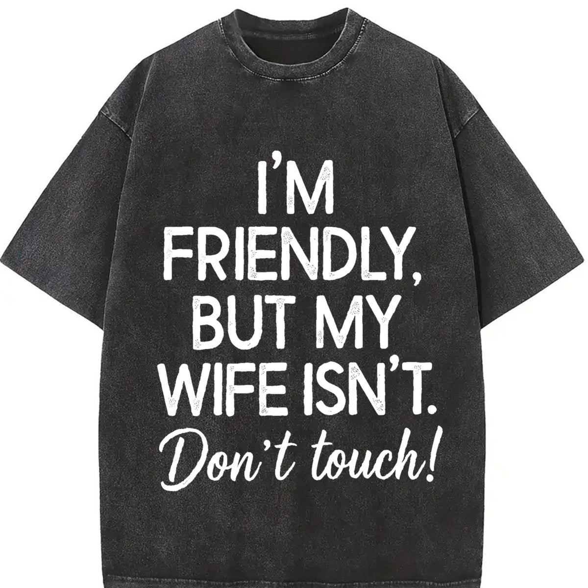 I'm Friendly but My Wife Isn't Don't Touch Vintage Washed T-Shirt in Black