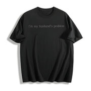 I'm My Husband's Problem Cotton T-Shirt in Black