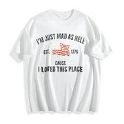 I’m Just Mad as Hell Est. 1776 Cause I Loved This Place Cotton T-Shirt in White