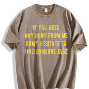 If You Need Anything from Me Find Someone Else Humor Vintage Washed T-Shirt in Brown