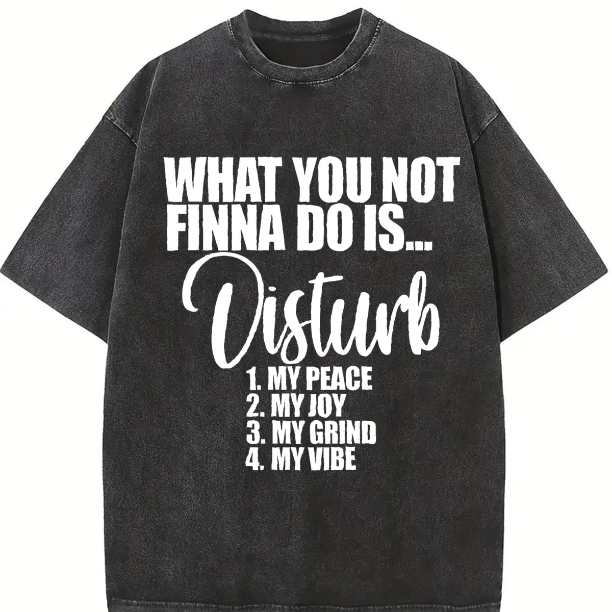 What You Not Finna Do Is Disturb My Peace Vintage Washed T-Shirt in Black