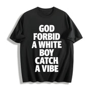 God Forbid a White Boy Catch a Vibe Cotton T-Shirt in Black
