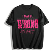 I May Be Wrong Snarky Cotton T-Shirt in Black