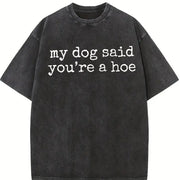 My Dog Said You're a Hoe Pet Lover or Dog Humor vintage washed oversized T-shirt in Black