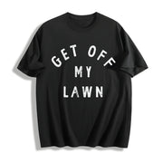 Get Off My Lawn Sarcastic Mowed Yard Warning Joke Novelty Cotton T-Shirt in Black