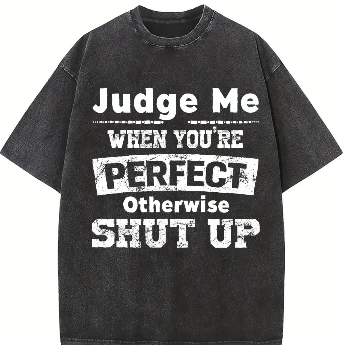 Judge Me When You're Perfect Otherwise Shut Up Vintage Washed T-Shirt in Black