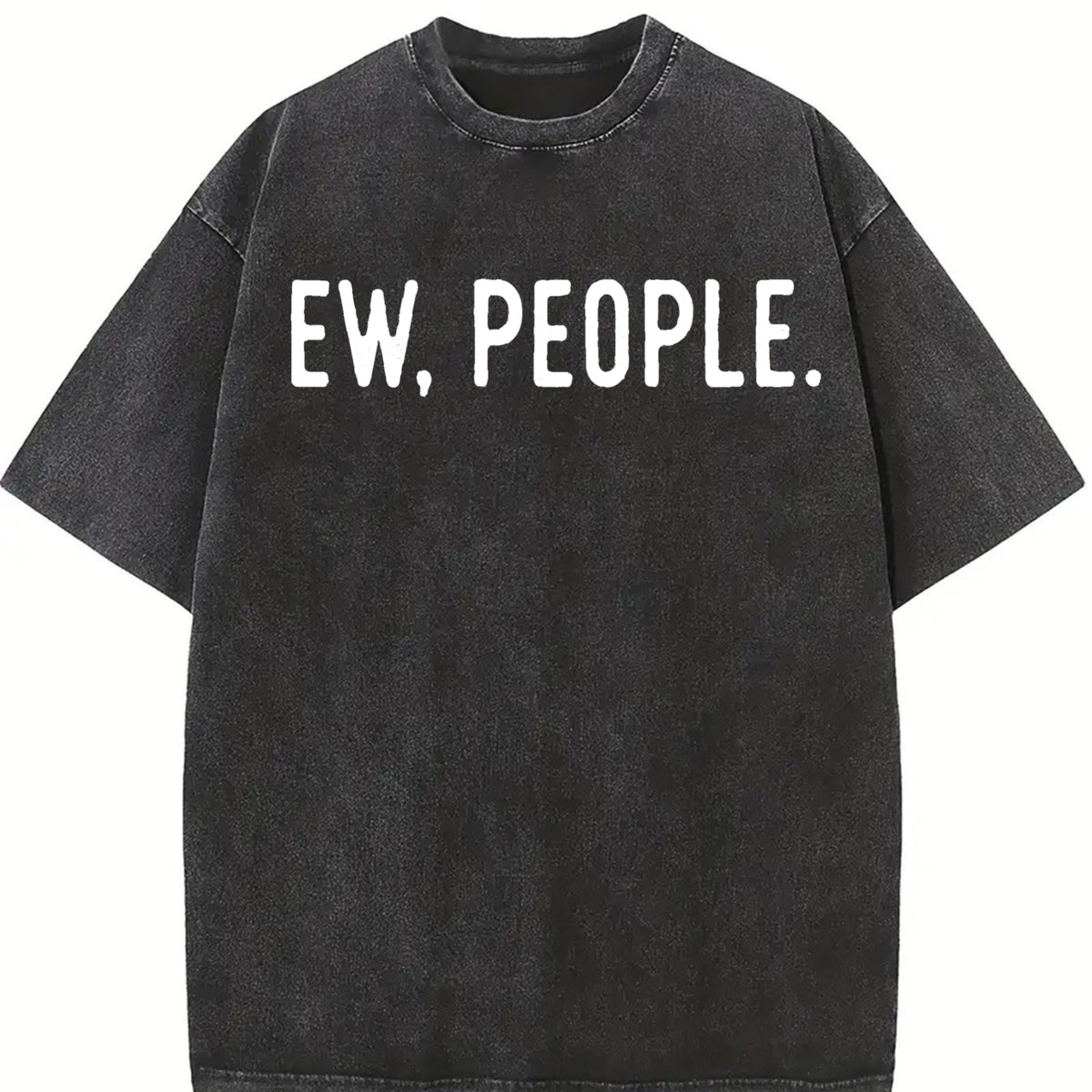 Ew People Socially Akward Hilarious Sarcasm Cute Ladies Vintage Washed T-Shirt in Black