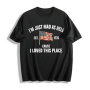 I’m Just Mad as Hell Est. 1776 Cause I Loved This Place Cotton T-Shirt in Black
