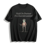 Hold on Partner IM Overstimulated Cotton T-Shirt in Black