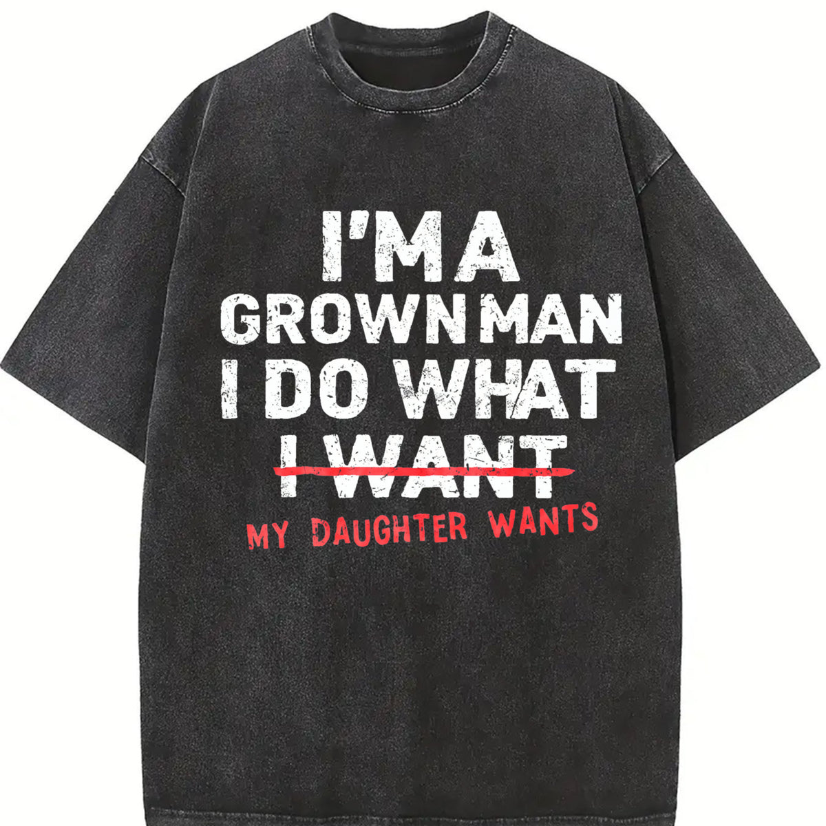 Dad Father I'm a Grown Man I Do What My Daughter Wants Vintage Washed T-Shirt in Black