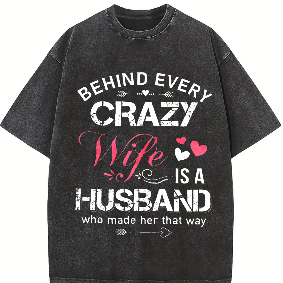 Behind Every Crazy Wife Is a Husband Who Made Her That Way Vintage Washed T-Shirt in Black