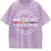 Be Careful Who You Hate It Could Be Someone You Love Vintage Washed T-Shirt in Purple