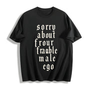 Sorry About Your Fragile Ego Cotton T-Shirt in Black