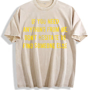 If You Need Anything from Me Find Someone Else Humor Vintage Washed T-Shirt in Beige