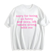 Sorry for Being So Funny and Sexy Cotton T-Shirt in White