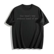 Evidence Based Sarcastic Science Humor Quote Boxy DTG Cotton T-Shirt in Black