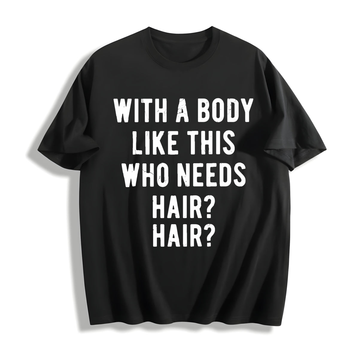 With a Body Like This Who Needs Hair Balding Dad Bod Cotton T-Shirt in Black