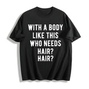With a Body Like This Who Needs Hair Balding Dad Bod Cotton T-Shirt in Black