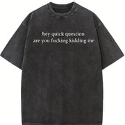 Hey Quick Question Are You Kidding Me Humor Sarcasm vintage washed oversized T-shirt in Black
