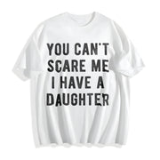 You Cant Scare Me I Have a Daughter Sarcastic for Dad Cotton T-Shirt in White