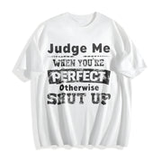 Judge Me When You're Perfect Otherwise Shut Up Cotton T-Shirt in White