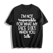 I'm Not Responsible for What My Face Does When I Talk Cotton T-Shirt in Black