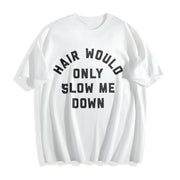 Hair Would Only Slow Me Down Cotton T-Shirt in White