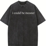 I Could Be Meaner Humor Sarcasm vintage washed oversized T-shirt in Black
