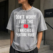 Don't Worry I Watched a YouTube Video Vintage Washed T-Shirt in Gray