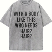 With a Body Like This Who Needs Hair Vintage Washed T-Shirt in Gray