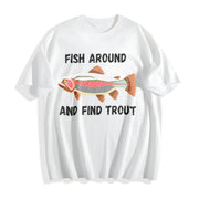 Fish Around and Find Trout Fishing Lover Hunting Season Cotton T-Shirt in White
