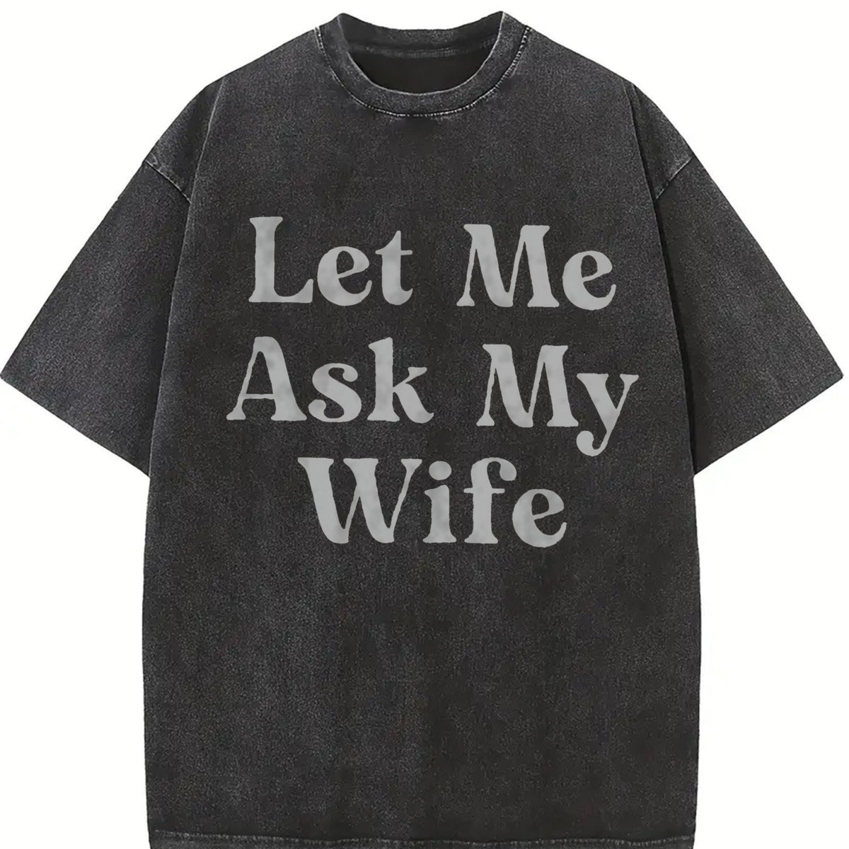 Let Me Ask My Wife Vintage Washed T-Shirt in Black