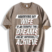 Marrying My Wife Dreams Are Not Impossible to Achieve Vintage Washed T-Shirt in Brown