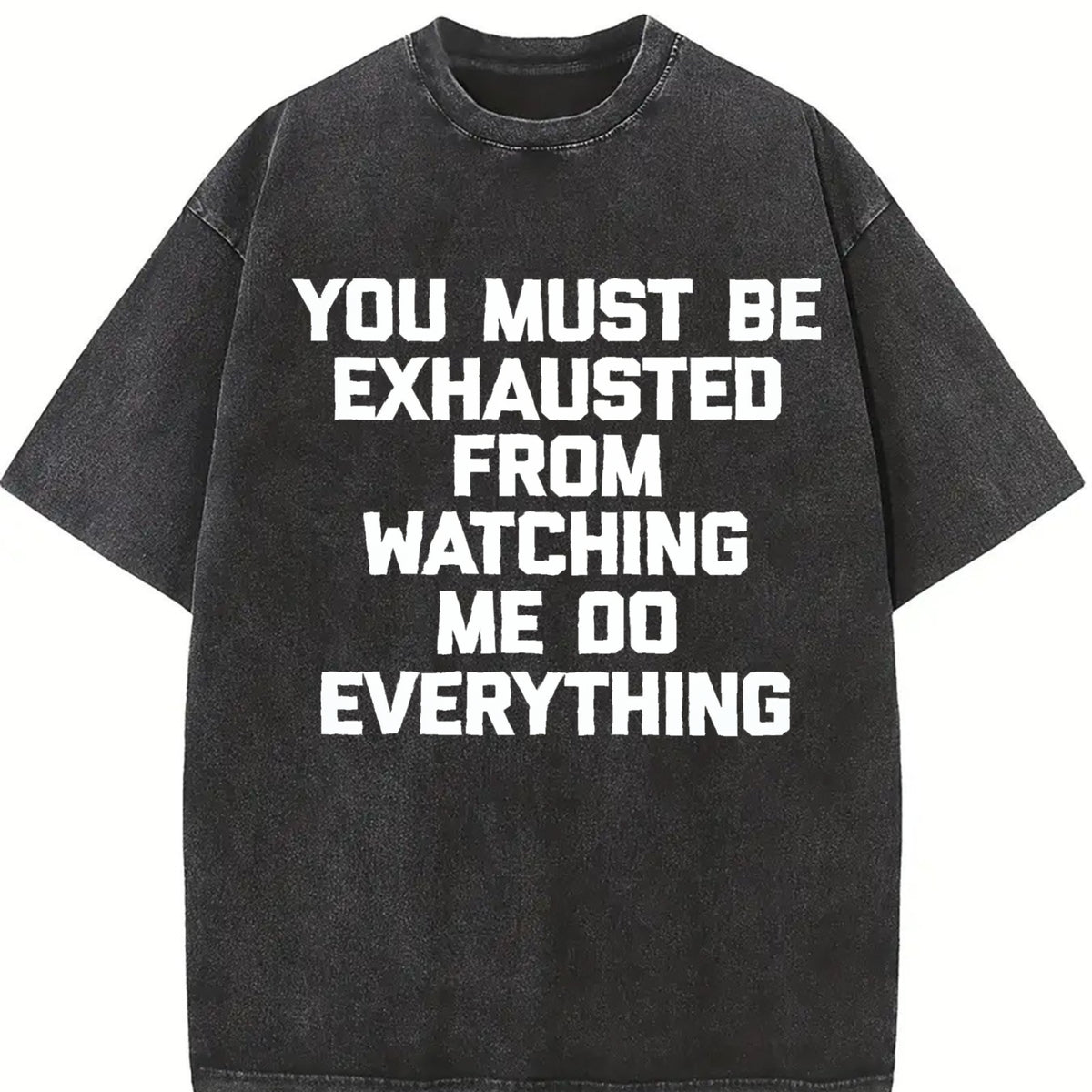 Premium You Must Be Exhausted from Watching Me Do Vintage Washed T-Shirt in Black