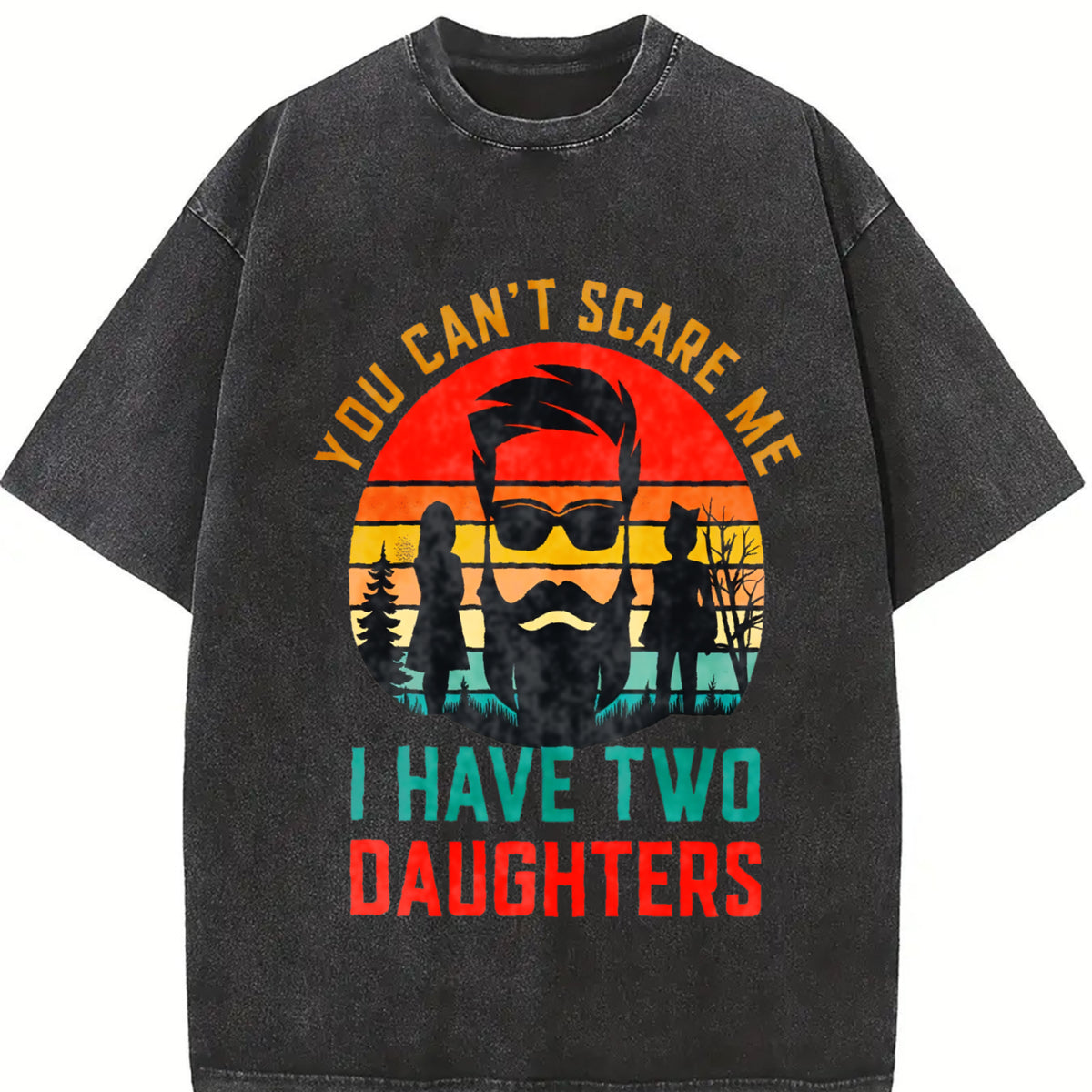 You Can't Scare Me I Have Two Daughters Vintage Washed T-Shirt in Black