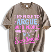 I Refuse to Argue with People Who Should Have Been Swallowed Vintage Washed T-Shirt in Brown