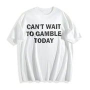 Can't Wait to Gamble Today Cotton T-Shirt in White