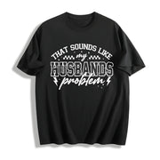 My Husbands Problem Snarky Humor Sarcastic Wife Cotton T-Shirt in Black