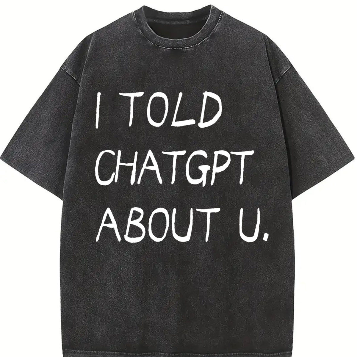 I Told ChatGPT About You Vintage Washed T-Shirt in Black