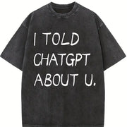 I Told ChatGPT About You Vintage Washed T-Shirt in Black
