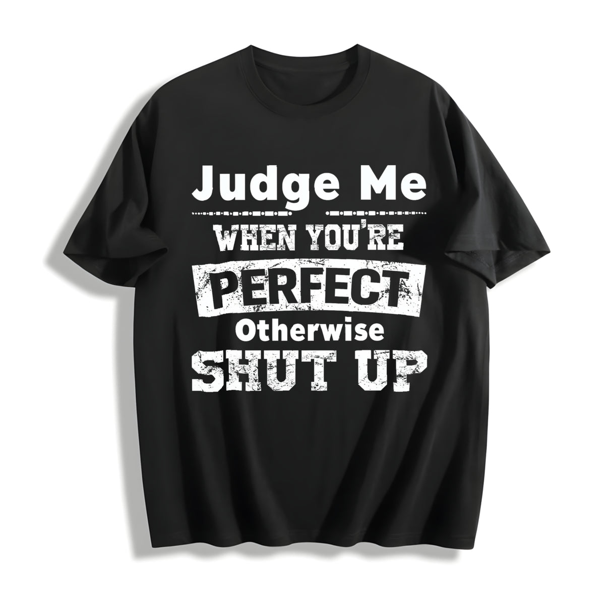 Judge Me When You're Perfect Otherwise Shut Up Cotton T-Shirt in Black