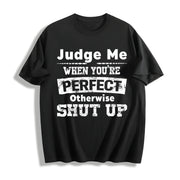 Judge Me When You're Perfect Otherwise Shut Up Cotton T-Shirt in Black