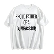 Proud Father of a Dumbass Kid Sarcastic Dad for Classic Cotton T-Shirt in White