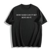 How Hard Can It Be? Boys Do It Cotton T-Shirt in Black