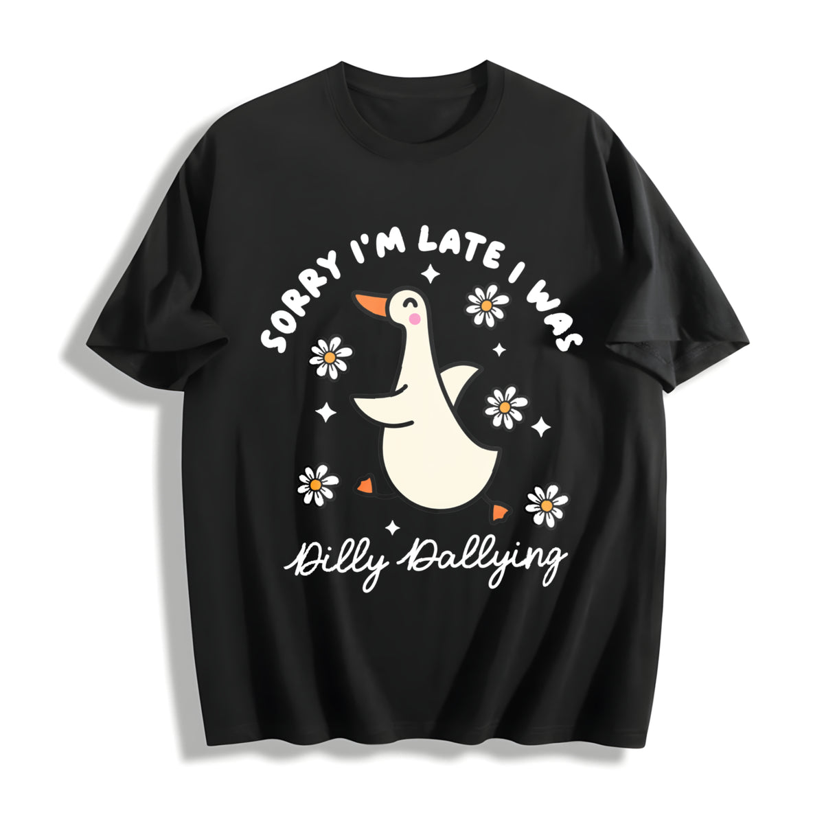 Sorry I'm Late I Was Dilly Dallying Goose Cotton T-Shirt in Black